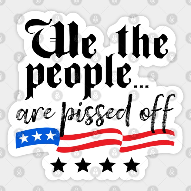We The People are Pissed Off Constitution Freedom Sticker by DetourShirts